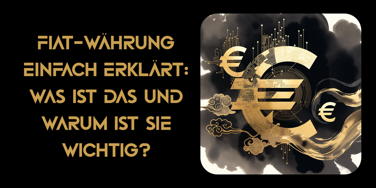 Fiat-Währung einfach erklärt: Was ist das und warum ist sie wichtig?