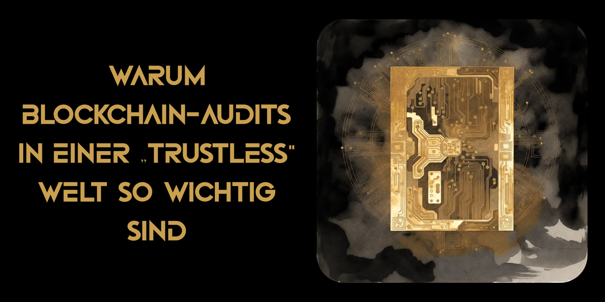 Warum Blockchain-Audits in einer „trustless“ Welt so wichtig sind