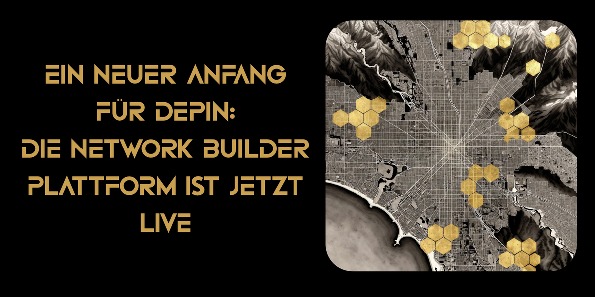 Ein neuer Anfang für DePIN: Die Network Builder Plattform ist jetzt live