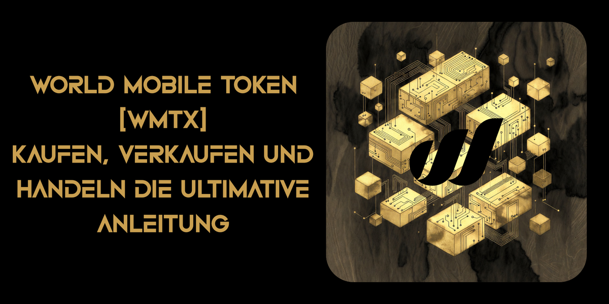 World Mobile Token (WMTx) kaufen, verkaufen und handeln: Die ultimative Anleitung